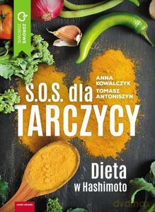 S.O.S. dla tarczycy. Dieta w Hashimoto - Anna Kowalczyk, Tomasz Antoniszyn [KSIĄŻKA]