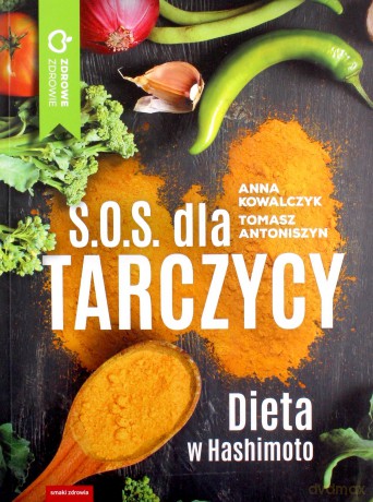 S.O.S. dla tarczycy. Dieta w Hashimoto - Anna Kowalczyk, Tomasz Antoniszyn [KSIĄŻKA]