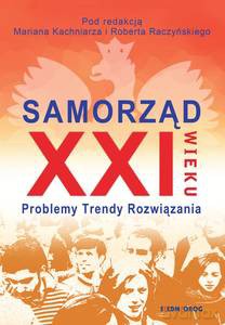 Samorząd XXI wieku. Problemy, trendy, rozwiązania - Marian Kachniarz, Robert Raczyński [KSIĄŻKA]