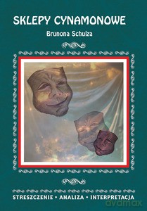 Sklepy cynamonowe Brunona Schulza. Streszczenie, analiza, interpretacja - Zofia Masłowska [KSIĄŻKA]