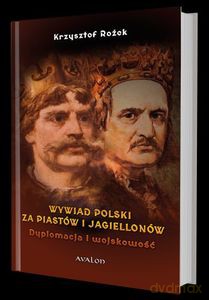 Wywiad polski za Piastów i Jagiellonów. Dyplomacja i wojskowość - Krzysztof Rożek [KSIĄŻKA]