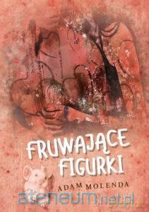 Fruwające figurki - Adam Molenda [KSIĄŻKA]
