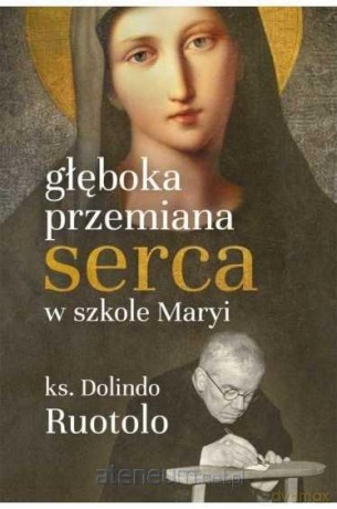 Głęboka przemiana serca w szkole Maryi - ks. Dolindo Ruotolo [KSIĄŻKA]