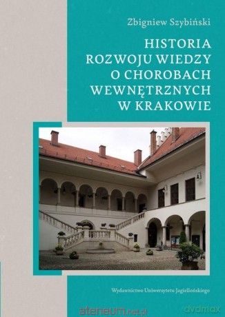 Historia rozwoju wiedzy o chorobach wewnętrznych - Zbigniew Szybiński [KSIĄŻKA]
