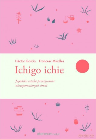Ichigo ichie - Francesc Miralles, Hector Garcia [KSIĄŻKA]