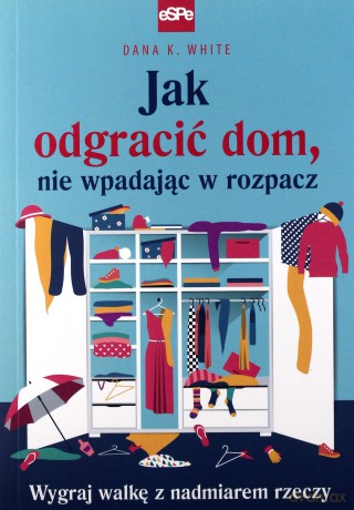 Jak odgracić dom, nie wpadając w rozpacz - Dana K. White [KSIĄŻKA]