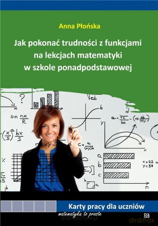 Jak pokonać trudności z funkcjami na lekcjach - Anna Płońska [KSIĄŻKA]
