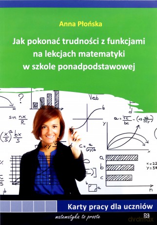 Jak pokonać trudności z funkcjami na lekcjach - Anna Płońska [KSIĄŻKA]