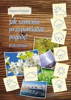 Jak samemu przepowiadać pogodę - Zbigniew Przybylak [KSIĄŻKA]