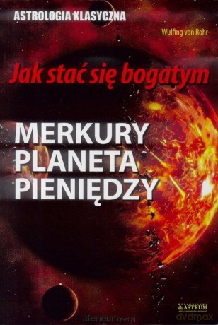 Jak stać się bogatym. Merkury planeta pieniędzy - Wulfing von Rohr [KSIĄŻKA]