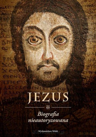 Jezus. Biografia nieautoryzowana - Przemysław Marek Szewczyk [KSIĄŻKA]