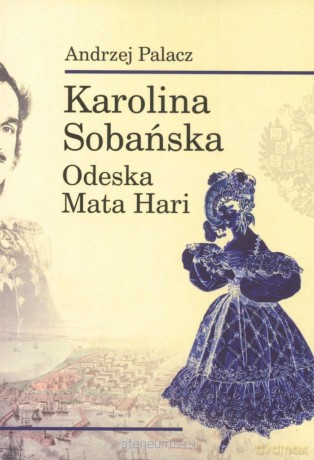 Karolina Sobańska. Odeska Mata Hari - Andrzej Palacz [KSIĄŻKA]