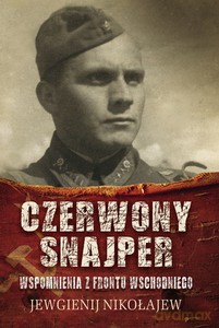 Czerwony snajper. Wspomnienia z frontu wschodniego - Jewgienij Nikołajew [KSIĄŻKA]