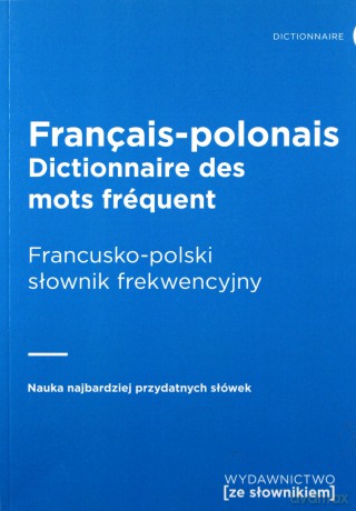 Dictionnaire francais-polonais des mots frequents. Francusko-polski słownik frekwencyjny - Opracowanie zbiorowe [KSIĄŻKA]