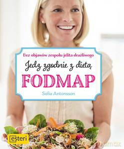 Jedz zgodnie z dietą Fodmap. Bez objawów zespołu jelita drażliwego - Sofia Antonsson [KSIĄŻKA]