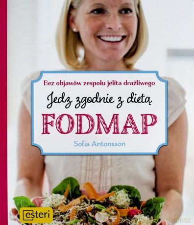 Jedz zgodnie z dietą Fodmap. Bez objawów zespołu jelita drażliwego - Sofia Antonsson [KSIĄŻKA]