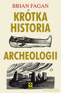 Krótka historia archeologii - Brian Fagan [KSIĄŻKA]