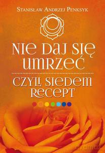 Nie daj się umrzeć, czyli siedem recept - Andrzej Penksyk [KSIĄŻKA]