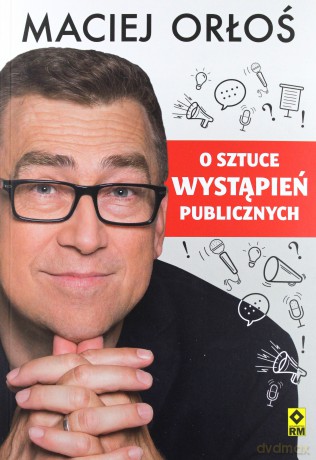 O sztuce wystąpień publicznych - Maciej Orłoś [KSIĄŻKA]
