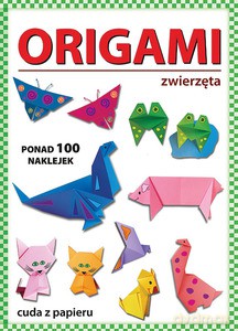 Origami. Zwierzęta. Ponad 100 naklejek. Cuda z papieru - Beata Guzowska [KSIĄŻKA]
