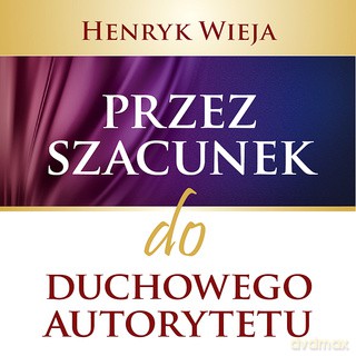 Przez szacunek do duchowego autorytetu - Henryk Wieja [AUDIOBOOK]