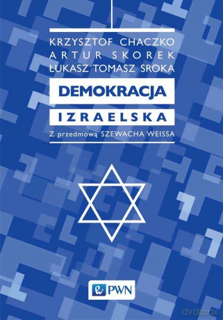 Demokracja Izraelska - Krzysztof Chaczko, Artur Skorek, Tomasz Sroka [KSIĄŻKA]