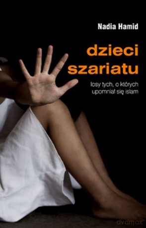 Dzieci Szariatu. Losy Tych o Których Upomniał się Islam - Nadia Hamid [KSIĄŻKA]