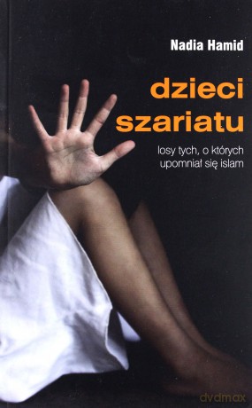 Dzieci Szariatu. Losy Tych o Których Upomniał się Islam - Nadia Hamid [KSIĄŻKA]