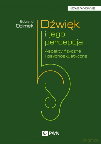 Dźwięk i Jego Percepcja. Aspekty Fizyczne i Psychoakustyczne - Edward Ozimek [KSIĄŻKA]