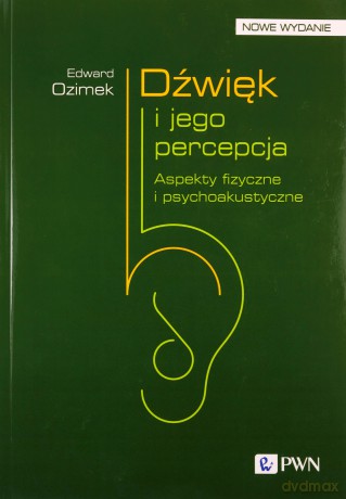 Dźwięk i Jego Percepcja. Aspekty Fizyczne i Psychoakustyczne - Edward Ozimek [KSIĄŻKA]