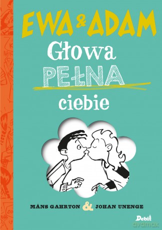 Ewa i Adam. Głowa Pełna Ciebie - Mans Gahrton, Johan Unenge [KSIĄŻKA]