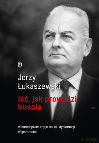 Iść Jak Prowadzi Busola - Jerzy Łukaszewski [KSIĄŻKA]