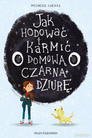 Jak Hodować i Karmić Domową Czarną Dziurę - Michelle Cuevas [KSIĄŻKA]