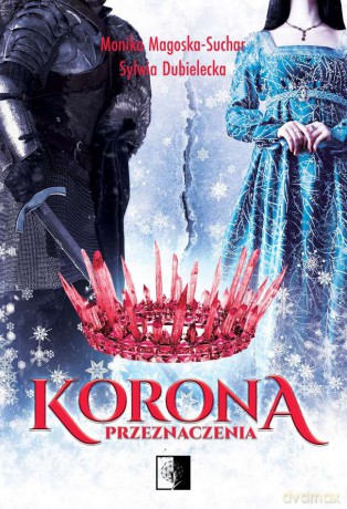 Korona Przeznaczenia - Monika Magoska-Suchar, Sylwia Dubielecka [KSIĄŻKA]