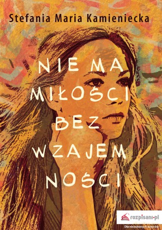 Nie Ma Miłości bez Wzajemności - Stefania Maria Kamieniecka [KSIĄŻKA]