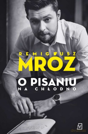 O Pisaniu na Chłodno - Remigiusz Mróz [KSIĄŻKA]