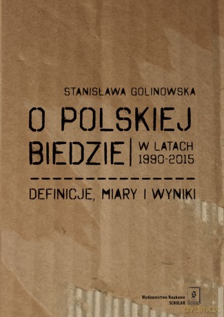 O Polskiej Biedzie w Latach 1990-2015. Definicje, Miary i Wyniki - Stanisława Golinowska [KSIĄŻKA]