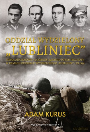 Oddział Wydzielony Lubliniec. Działania Bojowe 74 Górnośląskiego Pułku Piechoty w Ramach Oddziału Wydzielonego Lubliniec 1 IX 1939 - Adam Kurus [KSIĄŻKA]
