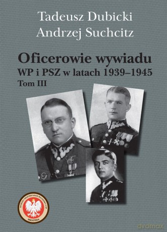 Oficerowie Wywiadu Wp i Psz w Latach 1939-1945 (Tom 3) - Tadeusz Dubicki, Andrzej Suchcitz [KSIĄŻKA]
