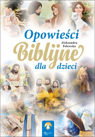 Opowieści Biblijne dla Dzieci - Aleksandra Polewska [KSIĄŻKA]