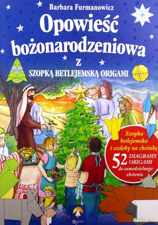 Opowieść Bożonarodzeniowa z Szopką Betlejemską. Origami - Barbara Furmanowicz [KSIĄŻKA]