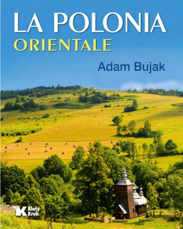 Polska Wschodnia La Polonia Orientale (wersja włoska) - Adam Bujak [KSIĄŻKA]