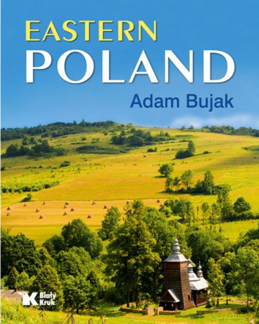 Polska Wschodnia. Eastern Poland (wersja angielska) - Adam Bujak [KSIĄŻKA]