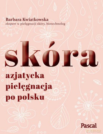 Skóra Azjatycka. Pielęgnacja po polsku - Barbara Kwiatkowska [KSIĄŻKA]