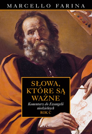 Słowa Które są Ważne. Komentarze do Ewangelii Niedzielnych rok C - Marcello Farina [KSIĄŻKA]
