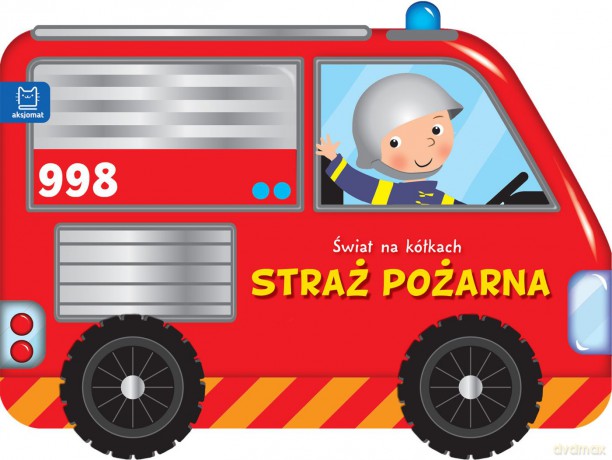 Straż Pożarna. Świat na Kółkach [KSIĄŻKA]