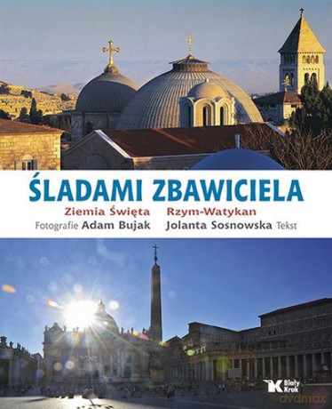 Śladami Zbawiciela. Ziemia Święta Rzym-Watykan - Jolanta Sosnowska [KSIĄŻKA]