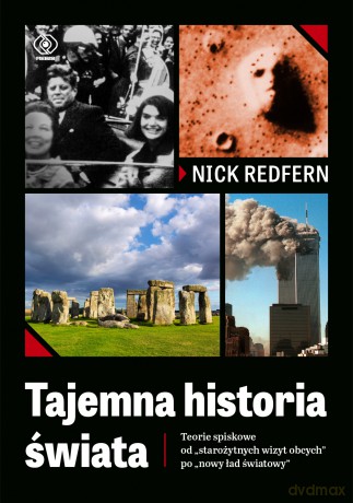 Tajemna Historia Świata. Teorie Spiskowe. Od Starożytnych Wizyt Obcych po Nowy Ład Światowy - Nick Redfern [KSIĄŻKA]