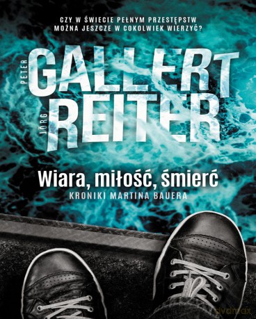 Wiara, Miłość, Śmierć. Kroniki Martina Bauera - Peter Gallert, Jorg Reiter [KSIĄŻKA]
