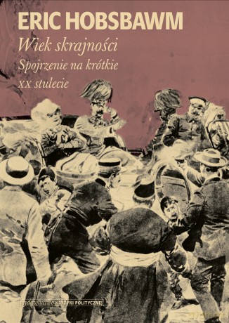 Wiek Skrajności. Spojrzenie na Krótkie XX Stulecie - Eric Hobsbawm [KSIĄŻKA]